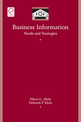 Business Information Needs and Strategies - Klein, Deborah, and Abels, Eileen G