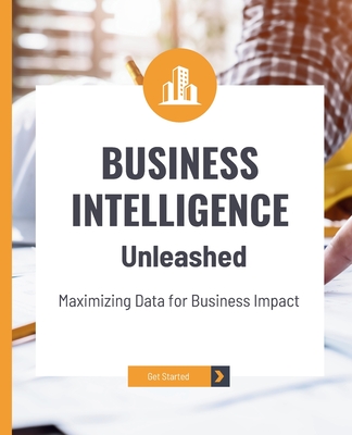 Business Intelligence Unleashed: Maximizing Data for Business Impact - Huynh, Kiet