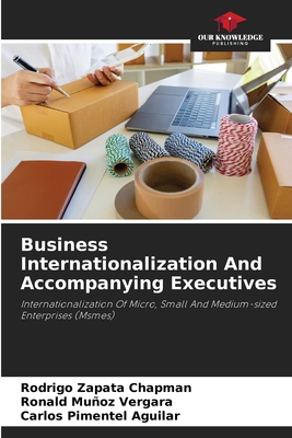 Business Internationalization And Accompanying Executives - Zapata Chapman, Rodrigo, and Muoz Vergara, Ronald, and Pimentel Aguilar, Carlos