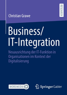Business/It-Integration: Neuausrichtung Der It-Funktion in Organisationen Im Kontext Der Digitalisierung