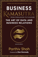Business Kamasutra: From Persuasion to Pleasure The Art of Data and Business Relations