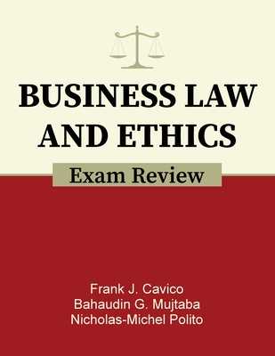 Business Law and Ethics Exam Review - Cavico, Frank J, and Mujtaba, Bahaudin G, and Polito, Nicholas-Michel
