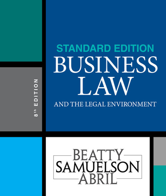 Business Law and the Legal Environment, Standard Edition - Beatty, Jeffrey F, and Samuelson, Susan S, and Abril, Patricia