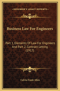 Business Law for Engineers: Part 1, Elements of Law for Engineers and Part 2, Contract Letting (1917)