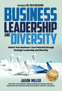 Business Leadership and Diversity: Unlock Your Business's True Potential through Strategic Leadership and Diversity