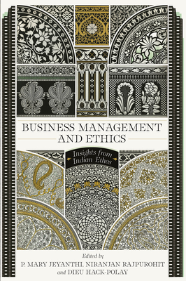 Business Management and Ethics: Insights from Indian Ethos - Jeyanthi, P. Mary (Editor), and Rajpurohit, Niranjan (Editor), and Hack-Polay, Dieu (Editor)