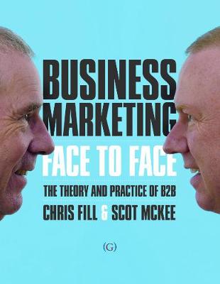 Business Marketing Face to Face - Fill, Chris, and McKee, Scot