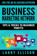 Business Marketing Network: Tips and Tricks to Maximize Profits