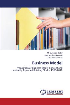 Business Model - Sabir M Suleman, and Hameed Raja Mazhar, and Rehman Kashif Ur
