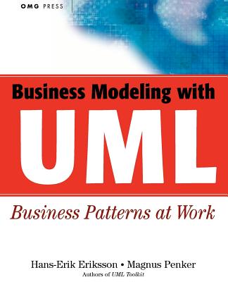 Business Modeling with UML: Business Patterns at Work - Eriksson, Hans-Erik, and Penker, Magnus