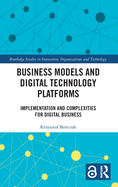 Business Models and Digital Technology Platforms: Implementation and Complexities for Digital Business
