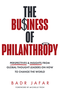 Business of Philanthrop Ex Tpb: Perspectives and Insights from Global Thought Leaders on How to Change the World