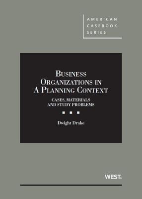 Business Organizations in a Planning Context, Cases, Materials and Study Problems - Drake, Dwight J.