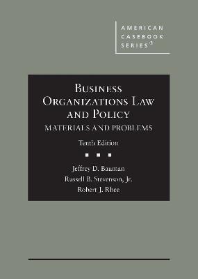 Business Organizations Law and Policy: Materials and Problems - Bauman, Jeffrey D., and Jr., Russell B. Stevenson,, and Rhee, Robert J.