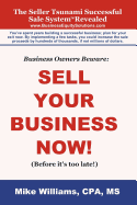 Business Owners Beware: Sell Your Business Now!: (Before it's too late!)