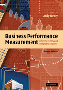 Business Performance Measurement: Unifying Theory and Integrating Practice