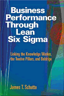 Business Performance Through Lean Six SIGMA: Linking the Knowledge Worker, the Twelve Pillars, and Baldrige