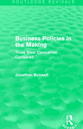 Business Policies in the Making (Routledge Revivals): Three Steel Companies Compared