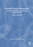 Business Process Management: Practical Guidelines to Successful Implementations