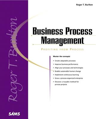 Business Process Management: Profiting from Process - Burlton, Roger