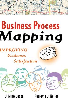 Business Process Mapping: Improving Customer Satisfaction - Jacka, J Mike, and Keller, Paulette J