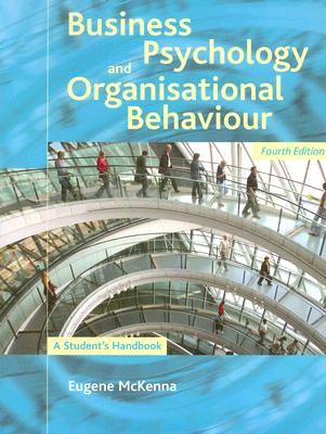 Business Psychology and Organisational Behaviour: A Student's Handbook - McKenna, Eugene