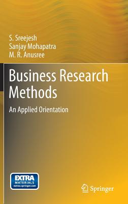 Business Research Methods: An Applied Orientation - Sreejesh, S, and Mohapatra, Sanjay, Dr., and Anusree, M R