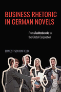 Business Rhetoric in German Novels: From Buddenbrooks to the Global Corporation