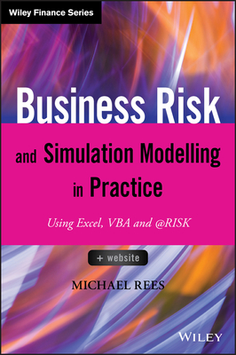 Business Risk and Simulation Modelling in Practice: Using Excel, VBA and @RISK - Rees, Michael