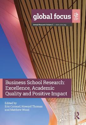 Business School Research: Excellence, Academic Quality and Positive Impact - Cornuel, Eric (Editor), and Thomas, Howard (Editor), and Wood, Matthew (Editor)