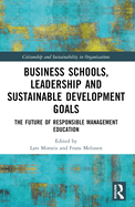 Business Schools, Leadership and the Sustainable Development Goals: The Future of Responsible Management Education