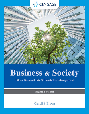 Business & Society: Ethics, Sustainability & Stakeholder Management - Carroll, Archie, and Brown, Jill