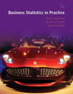 Business Statistics in Practice - Bowerman, Bruce, and O'Connell, Richard, and Murphree, Emilly