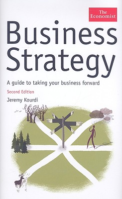 Business Strategy: A Guide to Taking Your Business Forward - Kourdi, Jeremy