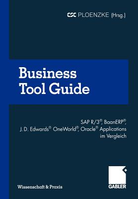 Business Tool Guide: SAP R/3(r), Baanerp(r), J.D. Edwards(r) Oneworld(r), Oracle(r) Applications Im Vergleich So Treffen Sie F?r Ihr Unternehmen Die Richtige Entscheidung - Brauer, Heinz, and Csc Ploenzke Competence Center Consult (Editor)