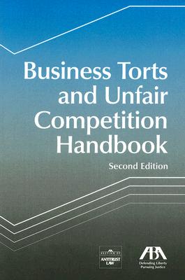 Business Torts and Unfair Competition Handbook - Section Members from the Aba Section of Antitrust