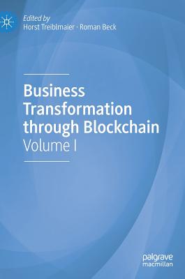 Business Transformation through Blockchain: Volume I - Treiblmaier, Horst (Editor), and Beck, Roman (Editor)