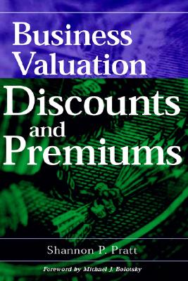 Business Valuation Discounts and Premiums - Pratt, Shannon P