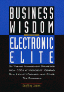 Business Wisdom of the Electronic Elite: 34 Winning Management Strategies from C EOS at Microsoft,: Compaq, Sun, Hewlett-Packard, and Other Top Companies - James, Geoffrey