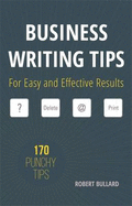 Business Writing Tips: For Easy and Effective Results
