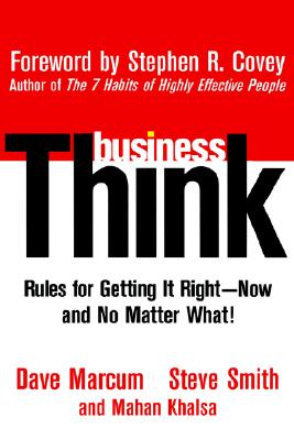 Businessthink: Rules for Getting It Right  Now, and No Matter What! - Marcum, Dave, and Smith, Steve, and Khalsa, Mahan