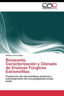 Busqueda, Caracterizacion y Clonado de Enzimas Fungicas Extremofilas - Rojas Natalia Lorena