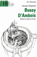 Bussy d'Ambois - Chapman, George, and Evans, Maurice (Editor)