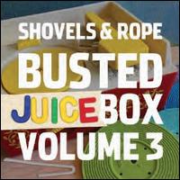 Busted Juicebox, Vol. 3 - Shovels & Rope