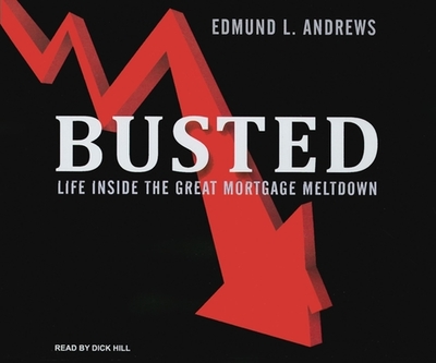 Busted: Life Inside the Great Mortgage Meltdown - Andrews, Edmund L, and Hill, Dick (Narrator)