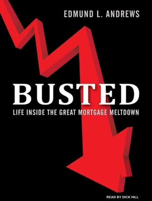 Busted: Life Inside the Great Mortgage Meltdown - Andrews, Edmund L, and Hill, Dick (Narrator)