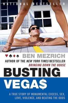 Busting Vegas: A True Story of Monumental Excess, Sex, Love, Violence, and Beating the Odds - Mezrich, Ben