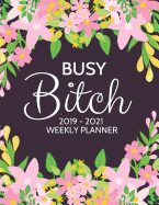 Busy Bitch: 2019-2021 Weekly Planner: July 1st, 2019 to June 30th, 2021: Organizer & Diary: Modern Florals in Pink, Green & Yellow