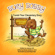Busy Bobby: A Forest Floor Elementary Story