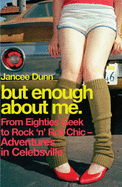 But Enough About Me: From Eighties Geek to Rock 'n' Roll Chic - Adventures in Celebsville